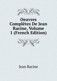 Oeuvres Completes De Jean Racine, Volume 1 (French Edition)