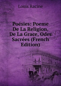 Poesies: Poeme De La Religion, De La Grace, Odes Sacrees (French Edition)