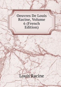 Oeuvres De Louis Racine, Volume 6 (French Edition)