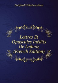 Lettres Et Opuscules Inedits De Leibniz (French Edition)