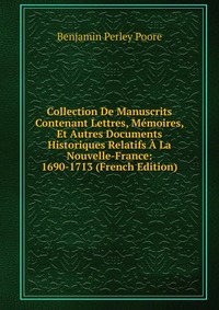 Collection De Manuscrits Contenant Lettres, Memoires, Et Autres Documents Historiques Relatifs A La Nouvelle-France: 1690-1713 (French Edition)