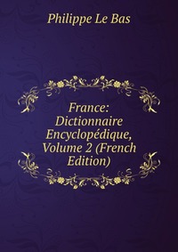 France: Dictionnaire Encyclopedique, Volume 2 (French Edition)