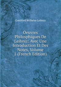 Oeuvres Philosphiques De Leibniz: Avec Une Introduction Et Des Notes, Volume 1 (French Edition)