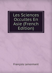 Les Sciences Occultes En Asie (French Edition)