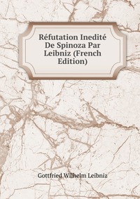 Refutation Inedite De Spinoza Par Leibniz (French Edition)