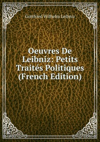 Oeuvres De Leibniz: Petits Traites Politiques (French Edition)