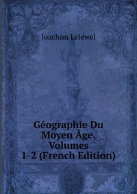 Geographie Du Moyen Age, Volumes 1-2 (French Edition)