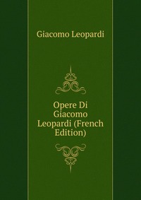 Opere Di Giacomo Leopardi (French Edition)