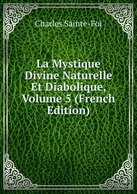 La Mystique Divine Naturelle Et Diabolique, Volume 5 (French Edition)