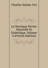 La Mystique Divine Naturelle Et Diabolique, Volume 4 (French Edition)