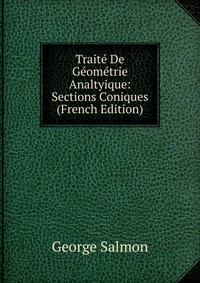 Traite De Geometrie Analtyique: Sections Coniques (French Edition)