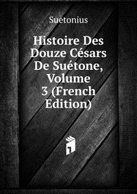 Histoire Des Douze Cesars De Suetone, Volume 3 (French Edition)