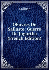 OEuvres De Salluste: Guerre De Jugurtha (French Edition)