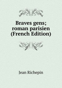 Braves gens; roman parisien (French Edition)