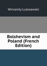 Bolshevism and Poland (French Edition)