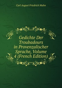 Gedichte Der Troubadours in Provenzalischer Sprache, Volume 4 (French Edition)