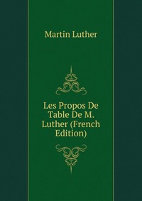 Les Propos De Table De M. Luther (French Edition)