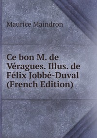 Ce bon M. de Veragues. Illus. de Felix Jobbe-Duval (French Edition)