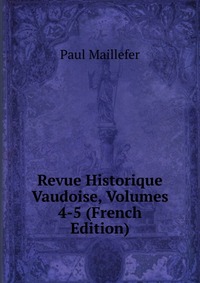 Revue Historique Vaudoise, Volumes 4-5 (French Edition)