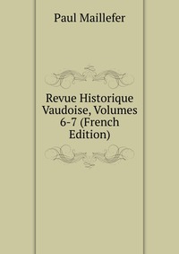 Revue Historique Vaudoise, Volumes 6-7 (French Edition)