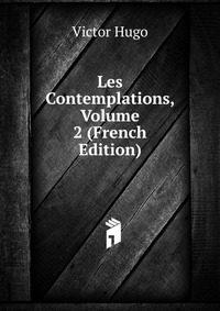 Les Contemplations, Volume 2 (French Edition)