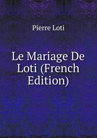 Le Mariage De Loti (French Edition)