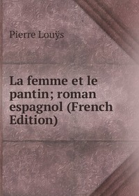 La femme et le pantin; roman espagnol (French Edition)