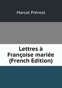 Lettres a Francoise mariee (French Edition)