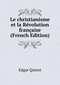 Le christianisme et la Revolution francaise (French Edition)