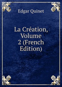 La Creation, Volume 2 (French Edition)