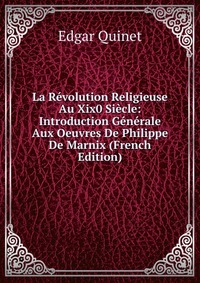 La Revolution Religieuse Au Xix0 Siecle: Introduction Generale Aux Oeuvres De Philippe De Marnix (French Edition)