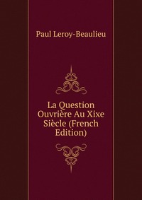 La Question Ouvriere Au Xixe Siecle (French Edition)