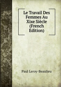 Le Travail Des Femmes Au Xixe Siecle (French Edition)