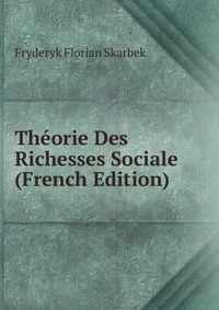 Theorie Des Richesses Sociale (French Edition)