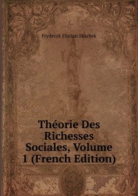 Theorie Des Richesses Sociales, Volume 1 (French Edition)