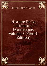 Histoire De La Litterature Dramatique, Volume 3 (French Edition)