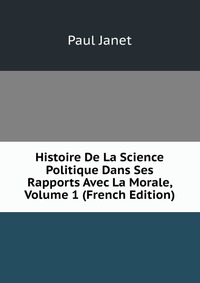 Histoire De La Science Politique Dans Ses Rapports Avec La Morale, Volume 1 (French Edition)