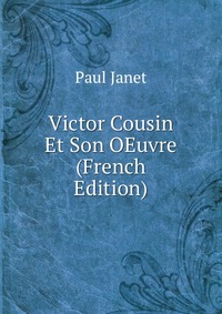 Victor Cousin Et Son OEuvre (French Edition)