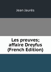 Les preuves; affaire Dreyfus (French Edition)