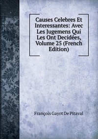 Causes Celebres Et Interessantes: Avec Les Jugemens Qui Les Ont Decidees, Volume 25 (French Edition)