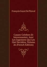 Causes Celebres Et Interessantes: Avec Les Jugemens Qui Les Ont Decidees, Volume 26 (French Edition)