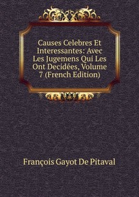 Causes Celebres Et Interessantes: Avec Les Jugemens Qui Les Ont Decidees, Volume 7 (French Edition)