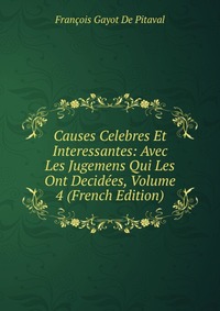 Causes Celebres Et Interessantes: Avec Les Jugemens Qui Les Ont Decidees, Volume 4 (French Edition)