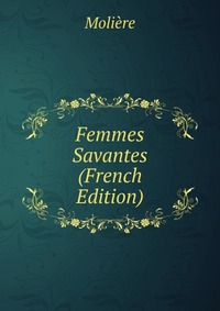 Femmes Savantes (French Edition)