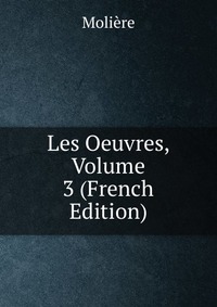 Les Oeuvres, Volume 3 (French Edition)