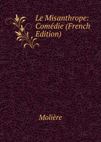 Le Misanthrope: Comedie (French Edition)