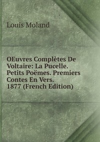 OEuvres Completes De Voltaire: La Pucelle. Petits Poemes. Premiers Contes En Vers. 1877 (French Edition)