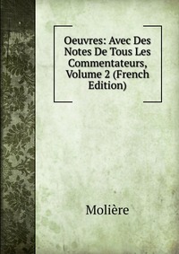 Oeuvres: Avec Des Notes De Tous Les Commentateurs, Volume 2 (French Edition)