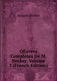 OEuvres Completes De M. Necker, Volume 3 (French Edition)