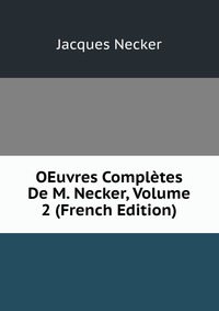 OEuvres Completes De M. Necker, Volume 2 (French Edition)